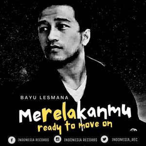 Bayu Lesmana Rilis Lagu dan Web Series Merelakanmu (Ready to Move On) bareng Indonesia Records