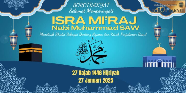 SOROT RAKYAT: Selamat Memperingati Isra’ Mi’raj Nabi Muhammad SAW 27 Rajab 1446 H/27 Januari 2025