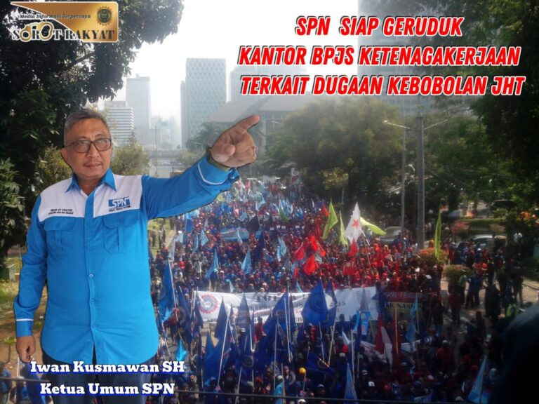 Gelombang Kekhawatiran Pekerja Memuncak, SPN Siap Gelar Aksi Unjuk Rasa Besar di Kantor Pusat BPJS Ketenagakerjaan
